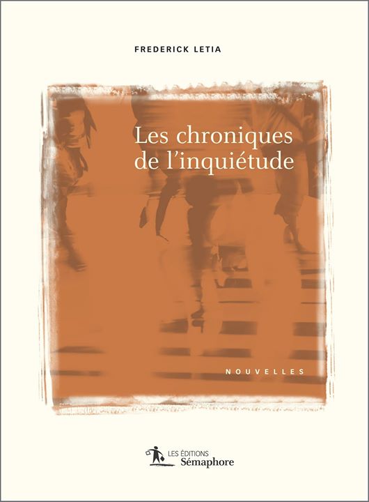 Lancement des «Chroniques de l’inquiétude» de Frederick Letia, le 14 avril, de 6 à… (via facebook)