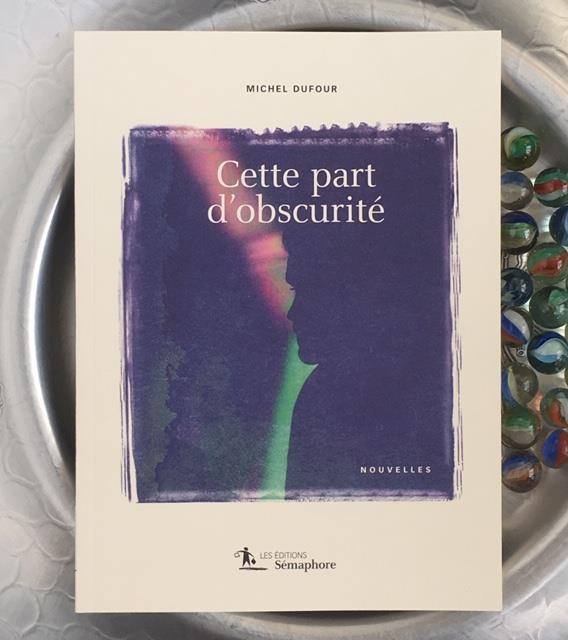 En librairie Cette part d’obscurité, recueil de nouvelles de Michel Dufour, est maintenant en… (via facebook)